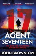 Agent Seventeen: The Richard and Judy Summer 2023 pick - the most intense and thrilling crime action thriller of the year, for fans of Jason Bourne and James Bond