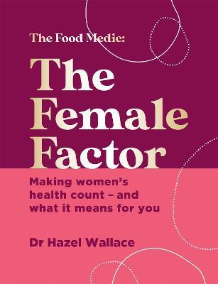 The Female Factor: Making women's health count - and what it means for you - Hazel Wallace - cover