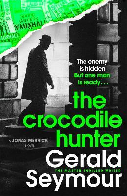 The Crocodile Hunter: The spellbinding new thriller from the master of the genre - Gerald Seymour - cover