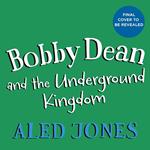 Bobby Dean and the Underground Kingdom