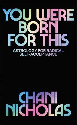 You Were Born For This: Astrology for Radical Self-Acceptance - Chani Nicholas - cover