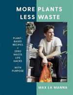 More Plants Less Waste: Plant-based Recipes + Zero Waste Life Hacks with Purpose