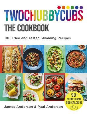 Twochubbycubs The Cookbook: 100 Tried and Tested Slimming Recipes - James Anderson,Paul Anderson - cover