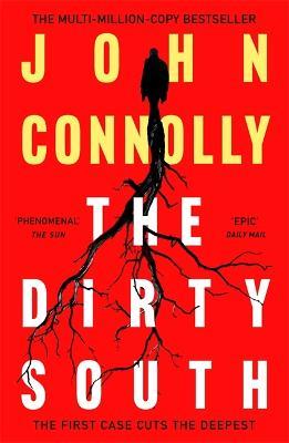 The Dirty South: Private Investigator Charlie Parker hunts evil in the eighteenth book in the globally bestselling series - John Connolly - cover