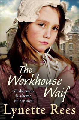 The Workhouse Waif: A heartwarming historical saga about friendship, love and finding a place to call home - Lynette Rees - cover
