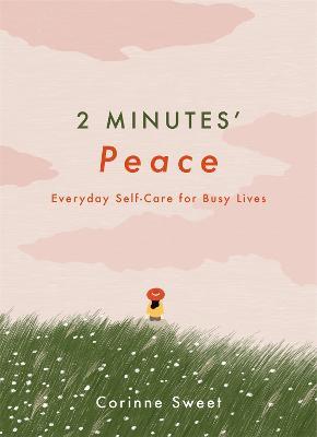 2 Minutes' Peace: Everyday Self-Care for Busy Lives - Corinne Sweet - cover