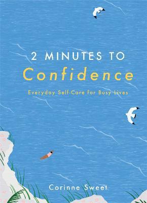 2 Minutes to Confidence: Everyday Self-Care for Busy Lives - Corinne Sweet - cover