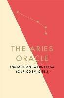 The Aries Oracle: Instant Answers from Your Cosmic Self