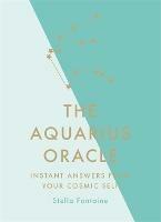 The Aquarius Oracle: Instant Answers from Your Cosmic Self