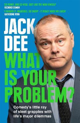 What is Your Problem?: Comedy's little ray of sleet grapples with life's major dilemmas - Jack Dee - cover