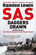 SAS Daggers Drawn: In For the Kill: the Mavericks Who Made the SAS