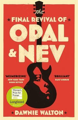 The Final Revival of Opal & Nev: Longlisted for the Women’s Prize for Fiction 2022 - Dawnie Walton - cover