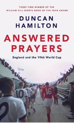 Answered Prayers: England and the 1966 World Cup - Duncan Hamilton - cover