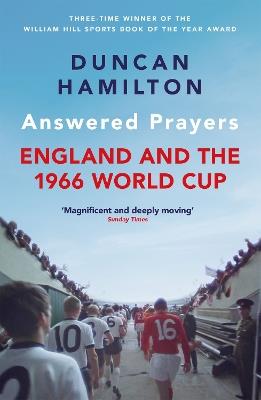 Answered Prayers: England and the 1966 World Cup - Duncan Hamilton - cover