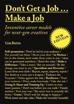 Don't Get a Job…Make a Job New Edition: Inventive career models for next-gen creatives