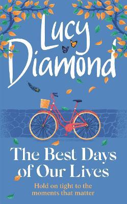 The Best Days of Our Lives: the big-hearted and uplifting new novel from the bestselling author of Anything Could Happen - Lucy Diamond - cover