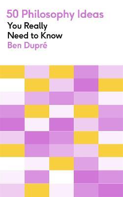 50 Philosophy Ideas You Really Need to Know - Ben Dupre - cover