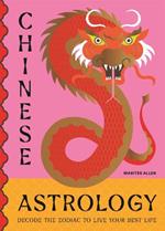 Chinese Astrology: Decode the Zodiac to Live Your Best Life