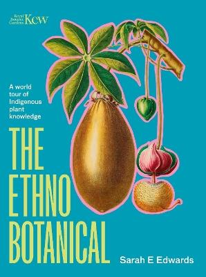 The Ethnobotanical: A world tour of Indigenous plant knowledge - Sarah Edwards - cover