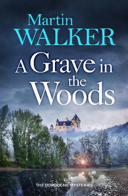 A Grave in the Woods: a riveting murder mystery set in rural France - Martin Walker - cover