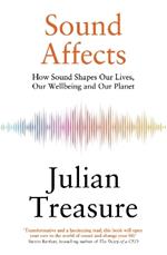 Sound Affects: How Sound Shapes Our Lives, Our Wellbeing and Our Planet