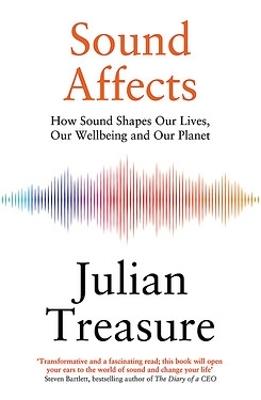Sound Affects: How Sound Shapes Our Lives, Our Wellbeing and Our Planet - Julian Treasure - cover