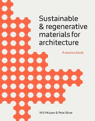Sustainable and Regenerative Materials for Architecture: A Sourcebook - Will McLean,Pete Silver - cover