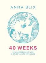 40 Weeks: What Humans and 81 Other Species Expect When They're Expecting