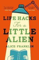 Life Hacks For a Little Alien: the tender and life-affirming debut, perfect for book clubs