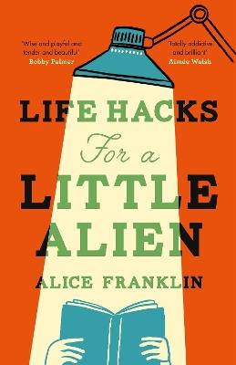 Life Hacks For a Little Alien: the tender and life-affirming debut, perfect for book clubs - Alice Franklin - cover