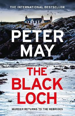 The Black Loch: an explosive return to the hebrides and the internationally bestselling Lewis Trilogy - Peter May - cover