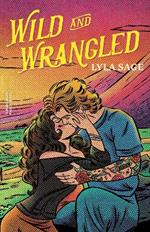 Wild and Wrangled: The perfect small-town, second chance romance from the author of TikTok sensation DONE AND DUSTED