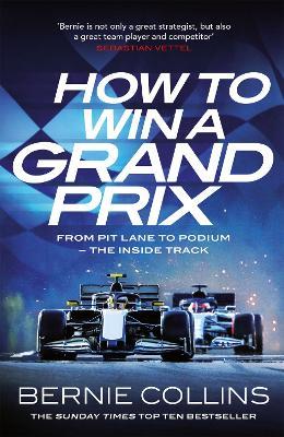 How to Win a Grand Prix: From Pit Lane to Podium - the Inside Track - Bernie Collins - cover