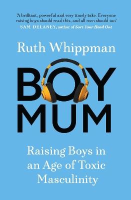 BoyMum: Raising Boys in an Age of Toxic Masculinity - Ruth Whippman - cover