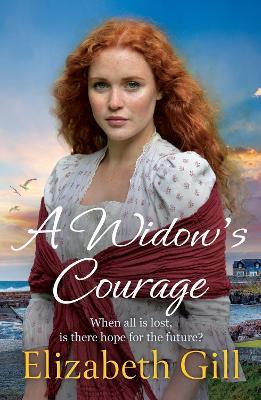 A Widow's Courage: the brand new emotional saga from the author of A Daughter’s Wish - Elizabeth Gill - cover