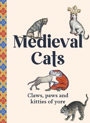 Medieval Cats: Claws, Paws and Kitties of Yore - Dr Catherine Nappington - cover