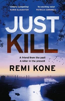 Just Kill: a twisting, addictive crime thriller that will keep you guessing - Remi Kone - cover