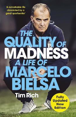The Quality of Madness: A Life of Marcelo Bielsa - Tim Rich - cover