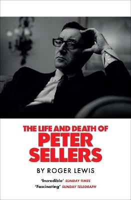 The Life and Death of Peter Sellers - Roger Lewis - cover