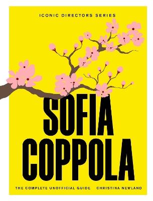Sofia Coppola: The Complete Unofficial Guide - Christina Newland - cover