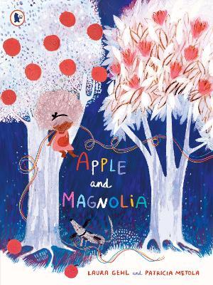 Apple and Magnolia: A story of a little girl's hope and the magic of nature, for ages 3-7 - Laura Gehl - cover