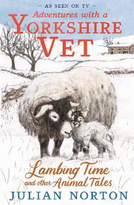Adventures with a Yorkshire Vet: Lambing Time and Other Animal Tales - Julian Norton - cover