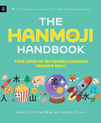 The Hanmoji Handbook: Your Guide to the Chinese Language Through Emoji - Jason Li,An Xiao Mina,Jennifer 8. Lee - cover
