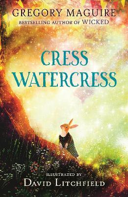 Cress Watercress: A beautifully illustrated anthropomorphic animal adventure for ages 8, 9, 10, 11, 12, from the author of the novel Wicked; themes of friendship, family and loss - Gregory Maguire - cover