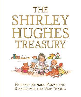 The Shirley Hughes Treasury: Nursery Rhymes, Poems and Stories for the Very Young - Shirley Hughes - cover