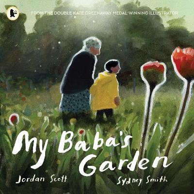 My Baba's Garden: A stunning ode to the love between grandparent and grandchild from the award-winning duo shortlisted for the Kate Greenaway Medal - Jordan Scott - cover