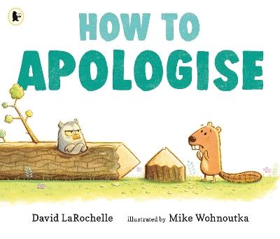 How to Apologise: A funny yet sincere book for anyone wondering how to say sorry, from an award-winning pairing - David LaRochelle - cover