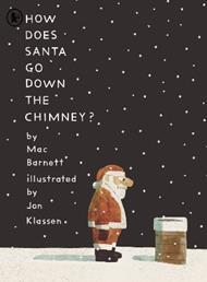 How Does Santa Go Down the Chimney?: A funny and magical Christmas story from iconic picture book creators Mac Barnett and Jon Klassen