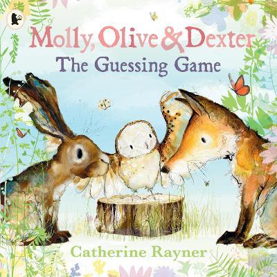 Molly, Olive and Dexter: The Guessing Game - Catherine Rayner - cover