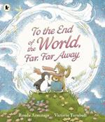 To the End of the World, Far, Far Away: A magical tale of motherly love, perfect as a Mother's Day gift